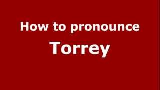 How to pronounce Torrey