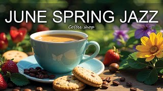 June Spring Jazz ☕ Positive Bossa Nova instrumental for Working and Studying Work,Great Moods