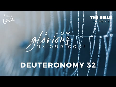 Deuteronomy 32 - How Glorious Is Our God || Bible in Song || Project of Love