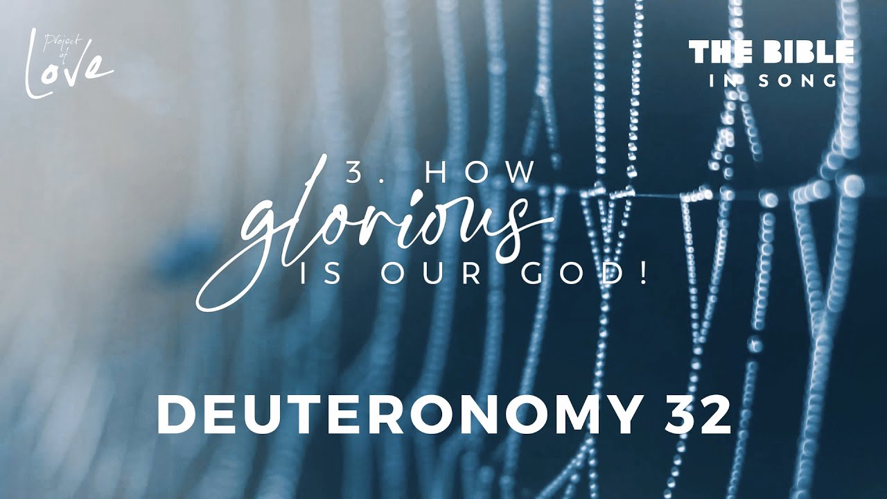 Deuteronomy 32 - How Glorious Is Our God || Bible in Song || NO AI! || #55