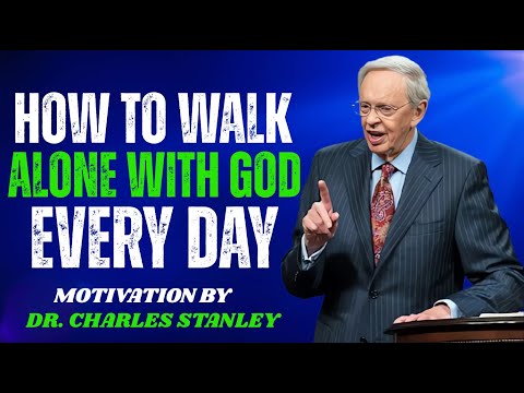 How to Walk Alone with God Every Day [ Dr. Charles Stanley ] Today Best Powerful Motivational Speech
