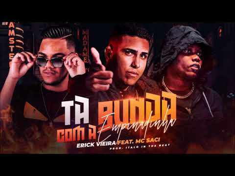 ERICK VIEIRA FEAT. MC SACI - TA COM A BUNDA EMPINADINHA - REMIX BREGA FUNK