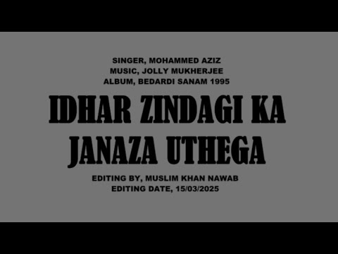 IDHAR ZINDAGI KA JANAZA UTHEGA ( Singer, Mohammad Aziz )
