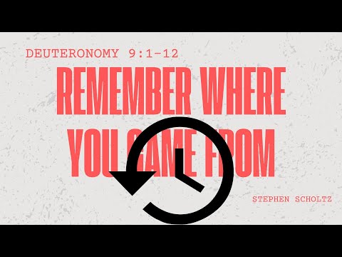 Remember Where You Came From (Deuteronomy 9:1–12)