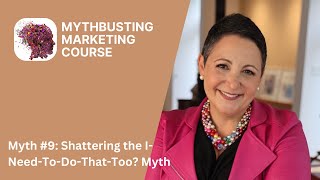 Myth #9: Shattering the I-Need-To-Do-That-Too? Myth