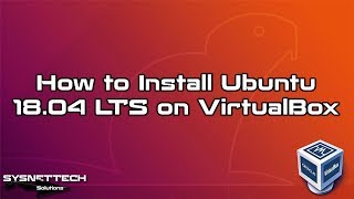 How to Install Ubuntu 18.04 LTS on VirtualBox 6.0 | SYSNETTECH Solutions