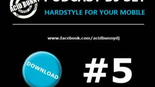 Acid Bunny DJ - Podcast DJ Set 5 Hardstyle for your mobile