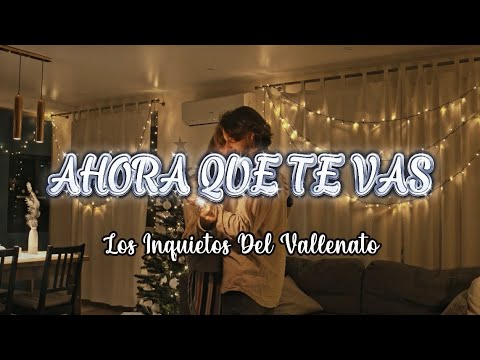 Ahora Que Te Vas - Los Inquietos Del Vallenato (Video Letra)