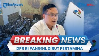 BREAKING NEWS: Dirut PT Pertamina Dipanggil DPR RI di Tengah Kasus Dugaan Korupsi BBM Oplosan