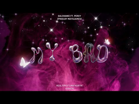 GALCHANIE ft. Percy - My Bad I REALTIPX ft.Mafxurth! Cover