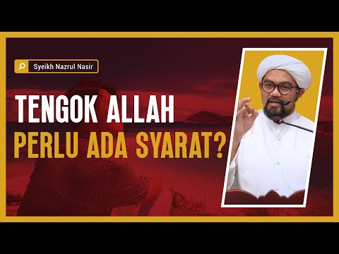 Tengok Allah Perlu ada Syarat? - Syeikh Nazrul Nasir