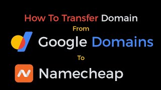 How To Transfer Domain from Google Domains To NameCheap