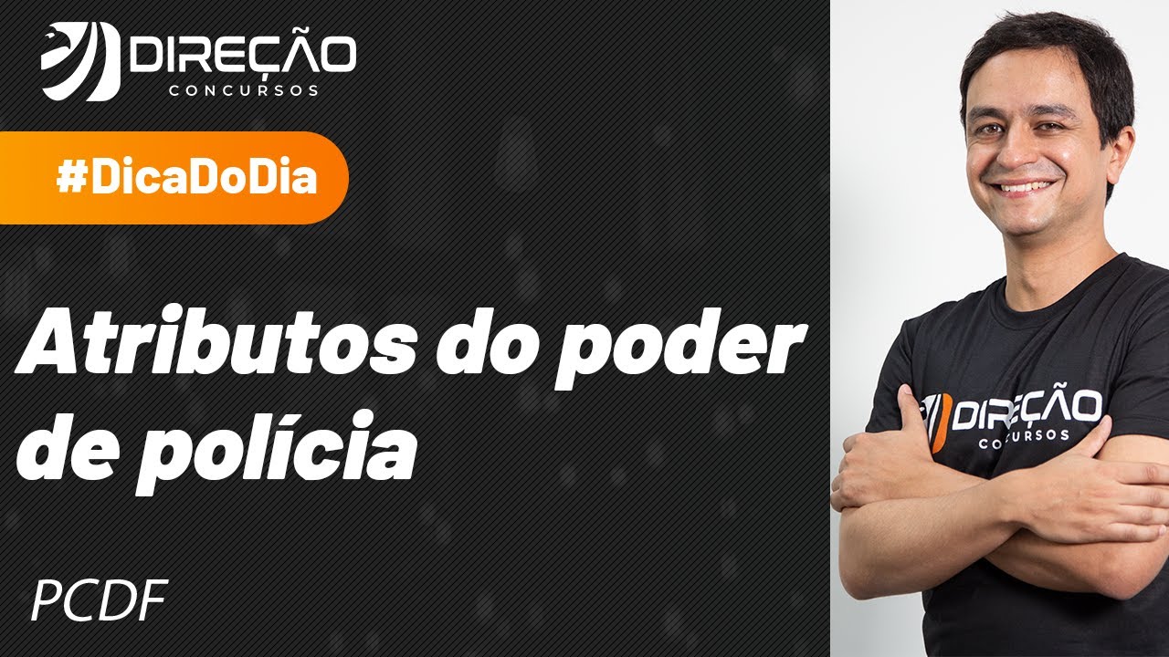 Atributos do Poder de Polícia - Dica de Direito Administrativo para a PCDF