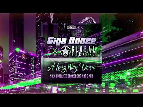 Giga Dance x Global Rockerz - A Long Way Down (Nick Unique & Dancecore N3rd Mix)