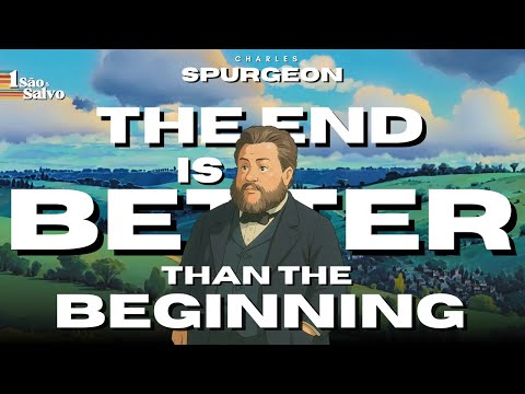 The End is Better than the Beginning | Charles Spurgeon 02