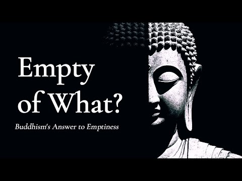 Empty of What? — Buddhism's Answer to Emptiness