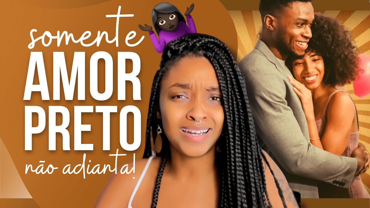 Apenas AMOR PRETO não adianta!