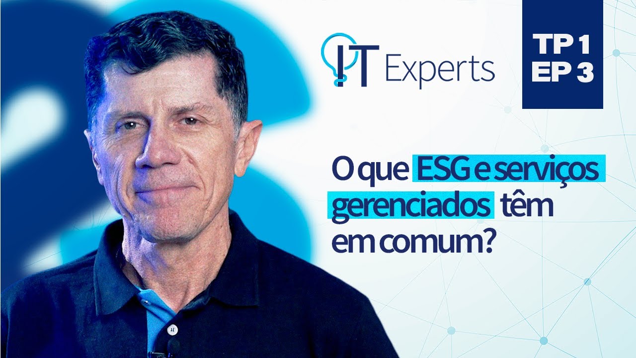 IT Experts | Managed services EP3: O alinhamento entre TI e ESG