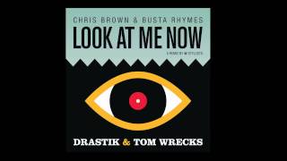 Chris Brown ft. Busta Rhymes - Look At Me Now (Drastik & Tom Wrecks Remix)