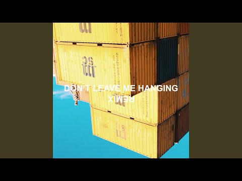 Don't Leave Me Hanging (Remix)