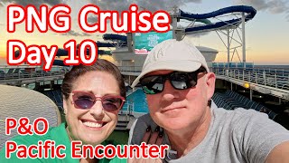Papua New Guinea Cruise - Day 10 of Our PNG Cruise On Board the P&O Pacific Encounter