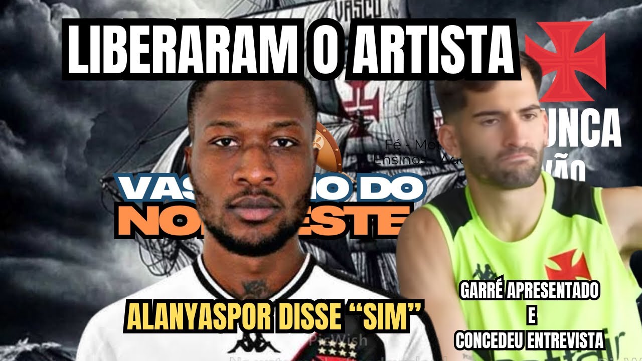 LIBERARAM O ARTISTA | CLUBE TURCO E VASCO TROCAM DOCUMENTOS | GARRÉ APRESENTADO E CONCEDE ENTREVISTA