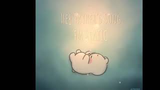 Her father&#39;s Song - FM STATIC❤️