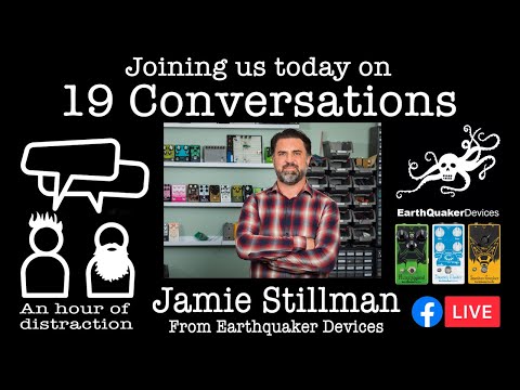 19 Conversations - #24 with Jamie Stillman from Earthquaker Devices