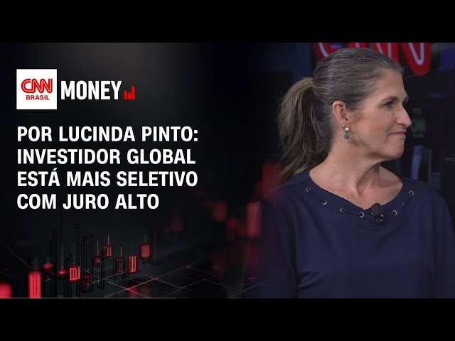 Por Lucinda Pinto: Investidor global está mais seletivo com juro alto | FECHAMENTO DE MERCADO