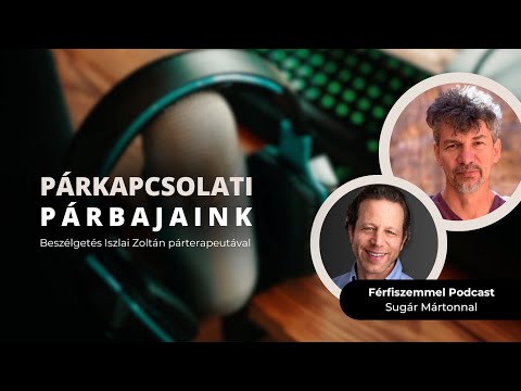 PÁRKAPCSOLATI PÁRBAJAINK - Beszélgetés Iszlai Zoltán párterapeutával