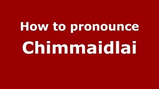 How to pronounce Chimmaidlai