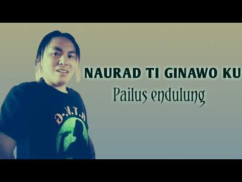 NAURAD TI GINAWO KU (PAILUS ENDULUNG)