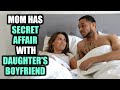 MOM Has SECRET AFFAIR With DAUGHTER S BOYFRIEND