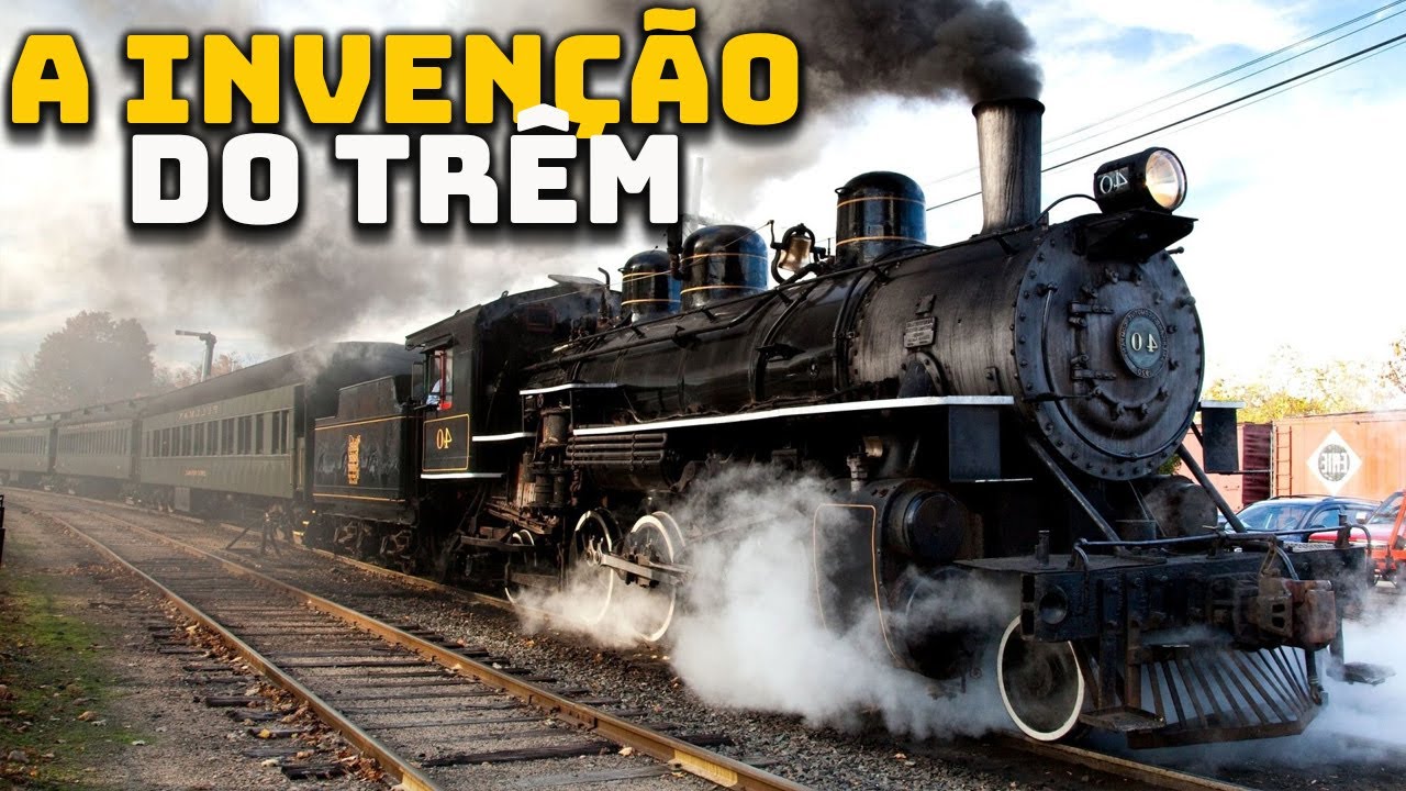 A Invenção dos Trens - Grandes Invenções - Foca na História