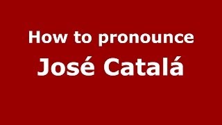 How to pronounce José Catalá