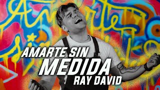 Video Amarte Sin Medida de Ray David