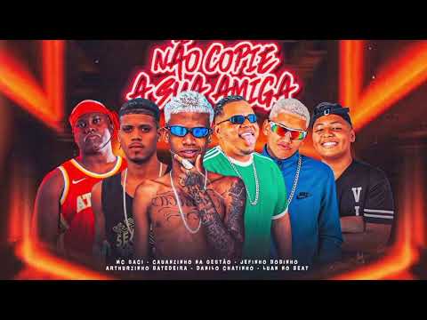 NÃO COPIE SUA AMIGA - DANILO CHATINHO,MC SACI,CAUANZINHO, JEFINHO, ARTHUZINHO,LUAN NO BEAT