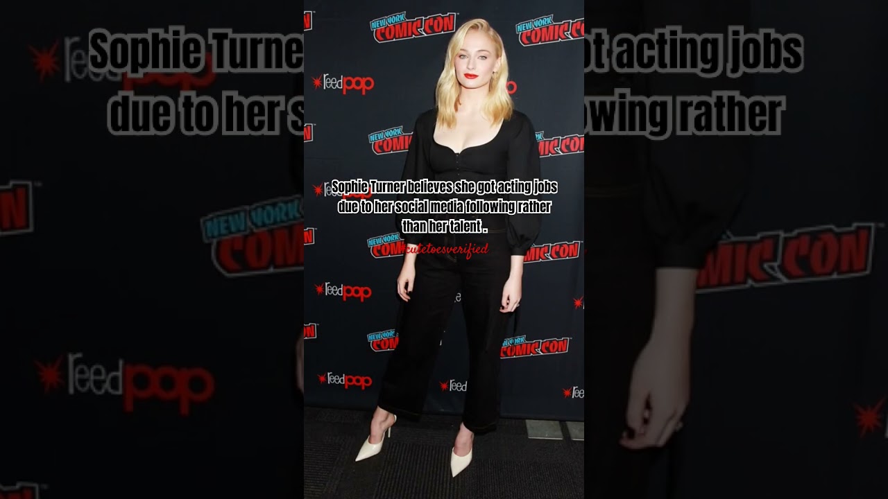 Sophie Turner believed she got acting jobs based on her social media following, not her talent.