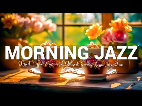 Sweet Morning June Jazz ☕ Elegant Coffee Music And Ethereal Summer Bossa Nova Piano For Great Moods