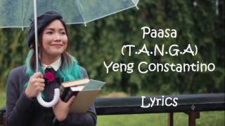 Paasa T.A.N.G.A (Lyrics) - Yeng Constantino