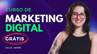 CURSO DE MARKETING DIGITAL - Aula 02 - História