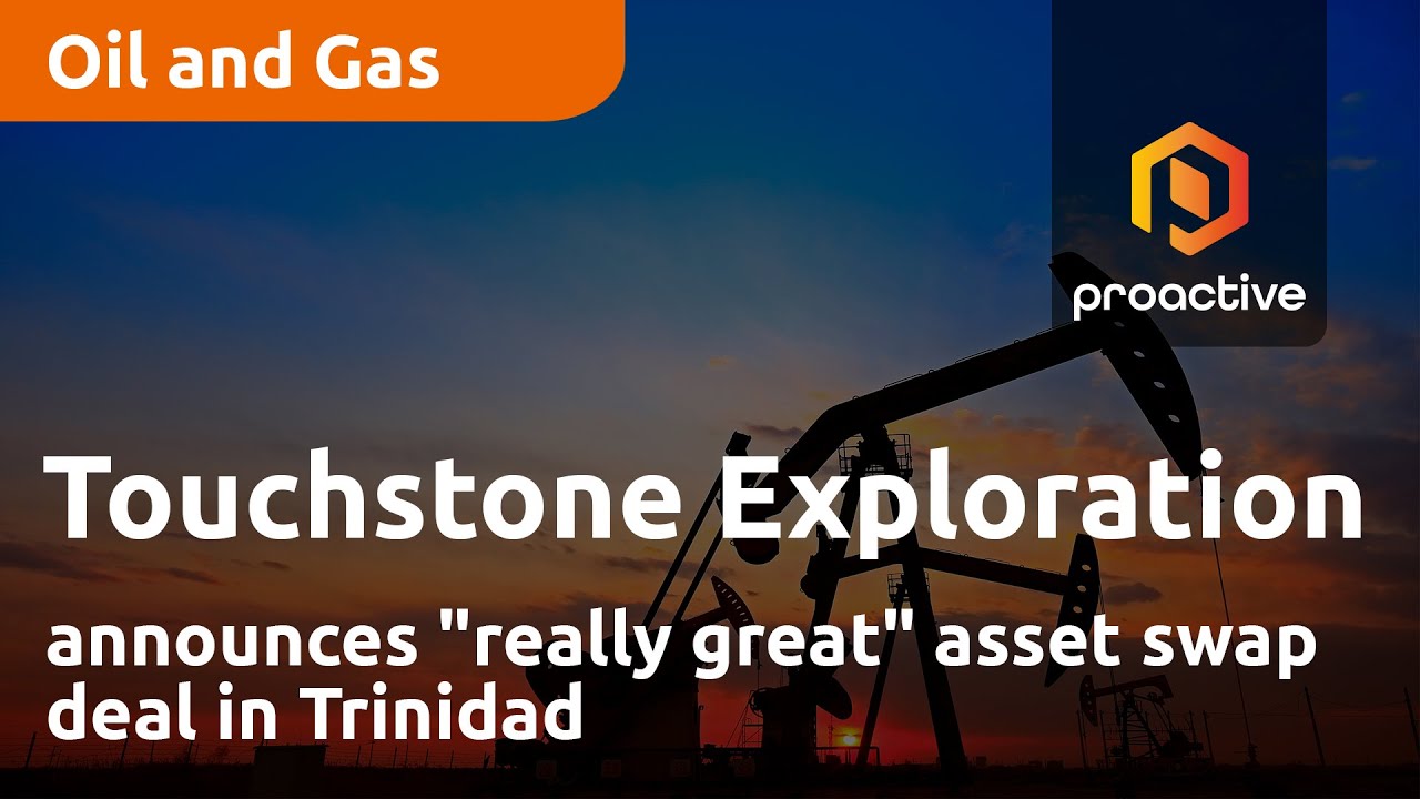 Touchstone Exploration announces "really great" asset swap deal in Trinidad
