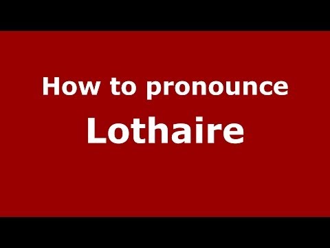 How to pronounce Lothaire