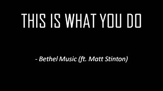 Bethel Music(ft. Matt Stinton) - This Is What You Do (Lyrics)
