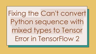 Download the video "Fixing the Can't convert Python sequence with mixed types to Tensor Error in TensorFlow 2"
