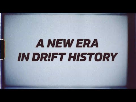A NEW ERA IN DR!FT HISTORY