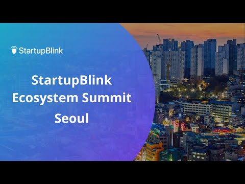 The Seoul Startup Ecosystem at the StartupBlink Ecosystem Summit