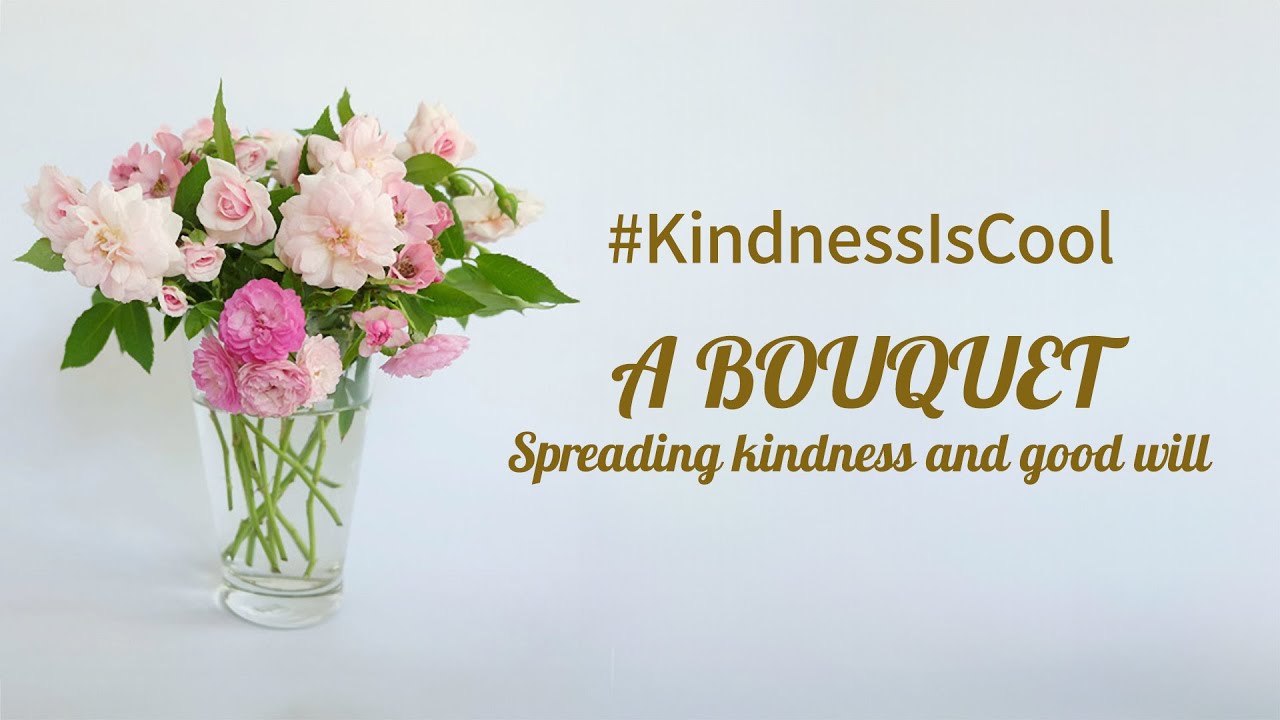 A Bouquet Spreading kindness and good will