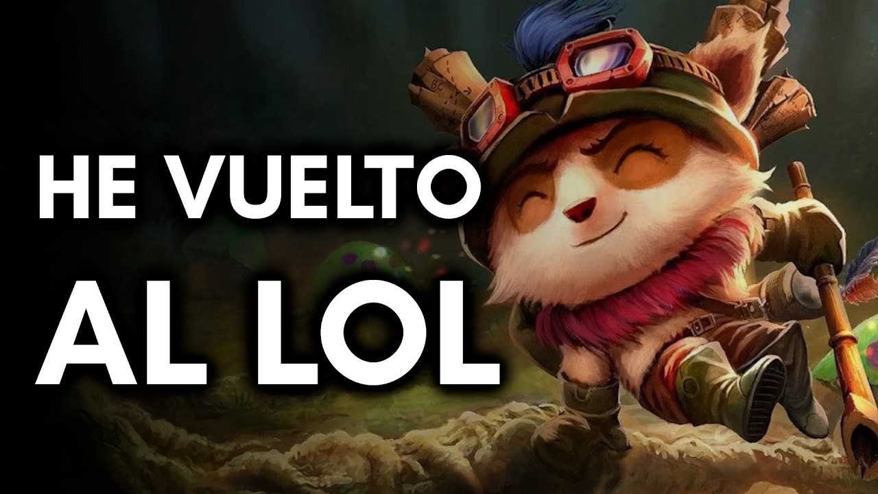 He vuelto a volver al LoL porque el LoL vuelve al LoL