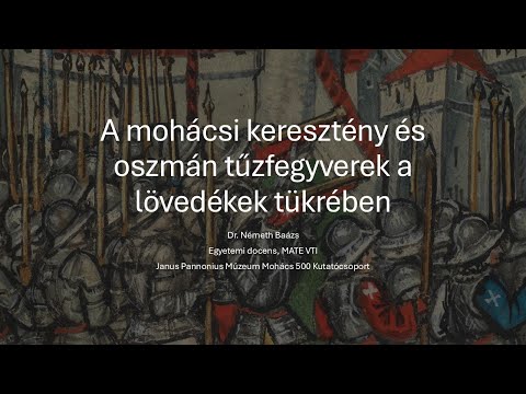 Dr. Németh Balázs: A mohácsi csata keresztény és oszmán tűzfegyverei a lövedékek tükrében